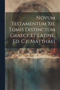 bokomslag Novum Testamentum Xii. Tomis Distinctum Graece Et Latine, Ed. C.f. Matthaei