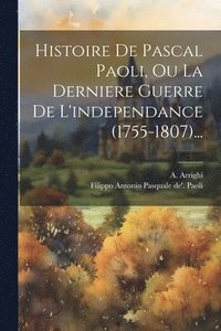 bokomslag Histoire De Pascal Paoli, Ou La Derniere Guerre De L'independance (1755-1807)...