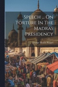 bokomslag Speech ... On Torture In The Madras Presidency