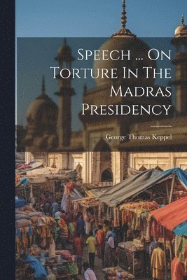 Speech ... On Torture In The Madras Presidency 1