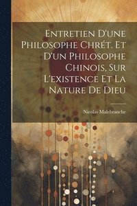 bokomslag Entretien D'une Philosophe Chrt. Et D'un Philosophe Chinois, Sur L'existence Et La Nature De Dieu