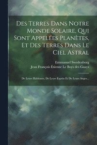 bokomslag Des Terres Dans Notre Monde Solaire, Qui Sont Appeles Plantes, Et Des Terres Dans Le Ciel Astral