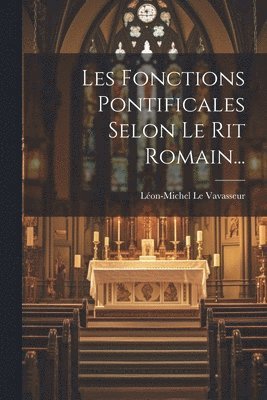 Les Fonctions Pontificales Selon Le Rit Romain...