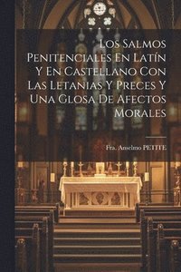 bokomslag Los Salmos Penitenciales En Latn Y En Castellano Con Las Letanias Y Preces Y Una Glosa De Afectos Morales