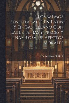bokomslag Los Salmos Penitenciales En Latn Y En Castellano Con Las Letanias Y Preces Y Una Glosa De Afectos Morales