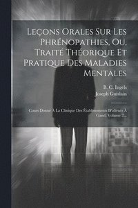 bokomslag Leons Orales Sur Les Phrnopathies, Ou, Trait Thorique Et Pratique Des Maladies Mentales