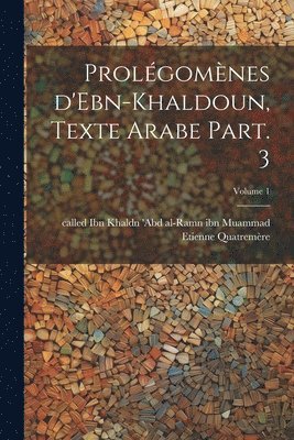 bokomslag Prolgomnes d'Ebn-Khaldoun, texte Arabe Part. 3; Volume 1