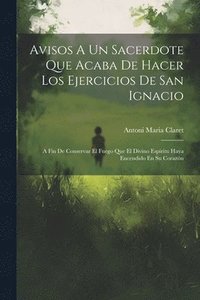 bokomslag Avisos A Un Sacerdote Que Acaba De Hacer Los Ejercicios De San Ignacio