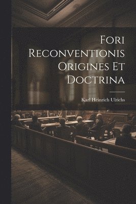 Fori Reconventionis Origines Et Doctrina 1