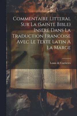 bokomslag Commentaire Litteral Sur La (sainte Bible) Insere Dans La Traduction Francoise Avec Le Texte Latin A La Marge