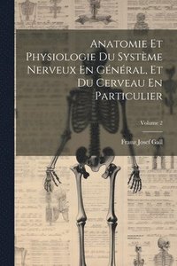 bokomslag Anatomie Et Physiologie Du Systme Nerveux En Gnral, Et Du Cerveau En Particulier; Volume 2
