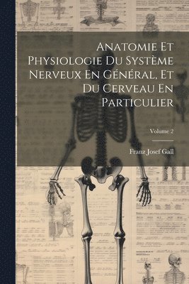 bokomslag Anatomie Et Physiologie Du Systme Nerveux En Gnral, Et Du Cerveau En Particulier; Volume 2