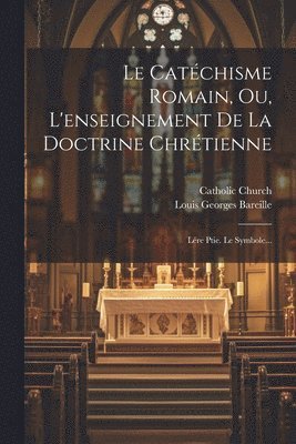 Catéchisme Romain, Ou, L'enseignement De La Doctrine Chrétienne