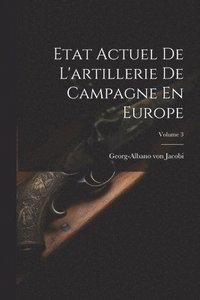 bokomslag Etat Actuel De L'artillerie De Campagne En Europe; Volume 3