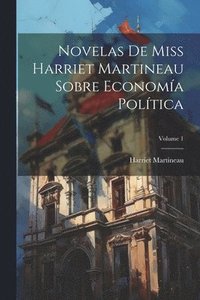 bokomslag Novelas De Miss Harriet Martineau Sobre Economía Política; Volume 1