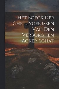 bokomslag Het Boeck Der Ghetuygenissen Van Den Verborghen Acker-schat