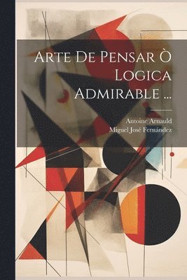bokomslag Arte De Pensar Ò Logica Admirable ...