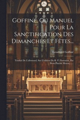 Goffin, Ou Manuel Pour La Sanctification Des Dimanches Et Ftes... 1