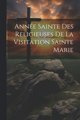 bokomslag Année Sainte Des Religieuses De La Visitation Sainte Marie