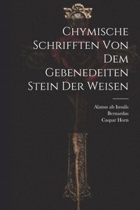 bokomslag Chymische Schrifften Von Dem Gebenedeiten Stein Der Weisen