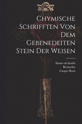 Chymische Schrifften Von Dem Gebenedeiten Stein Der Weisen 1