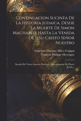 François Philippe Mesenguy - Continuacion Sucinta De La Historia Judaica, Desde La Muerte De Simon Machabeo, Hasta La Venida De Jesu-cristo Señor Nuestro, Häftad