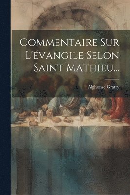 Commentaire Sur L'vangile Selon Saint Mathieu... 1