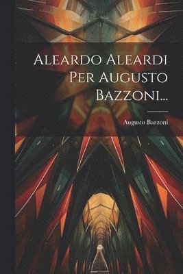 Aleardo Aleardi Per Augusto Bazzoni... 1