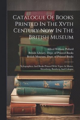 British Museum Dept of Printed Books, Alfred William Pollard, British Library Dept of Printed Books - Catalogue Of Books Printed In The Xvth Century Now In The British Museum, Häftad