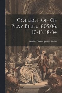 bokomslag Collection Of Play Bills. 1805,06, 10-13, 18-34