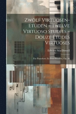 bokomslag Zwlf Virtuosen-etden = Twelve Virtuoso Studies = Douze tudes Virtuoses