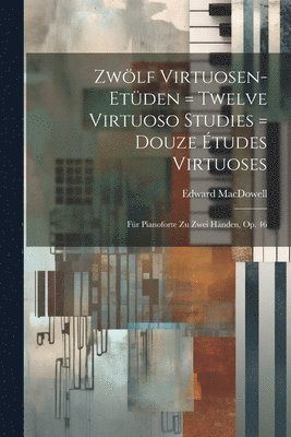 bokomslag Zwölf Virtuosen-etüden = Twelve Virtuoso Studies = Douze Études Virtuoses