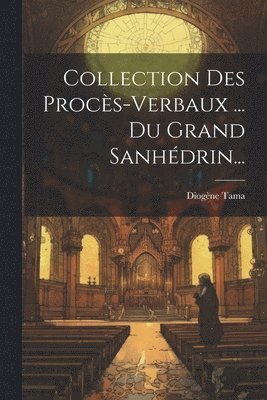 Collection Des Procs-verbaux ... Du Grand Sanhdrin... 1