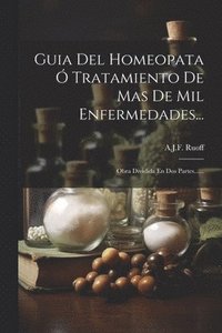 bokomslag Guia Del Homeopata  Tratamiento De Mas De Mil Enfermedades...