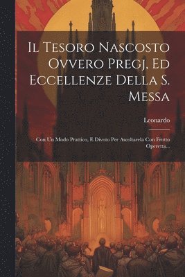 Il Tesoro Nascosto Ovvero Pregj, Ed Eccellenze Della S. Messa 1