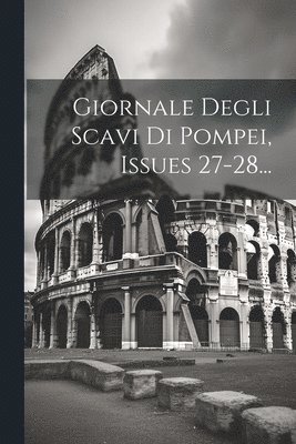 bokomslag Giornale Degli Scavi Di Pompei, Issues 27-28...