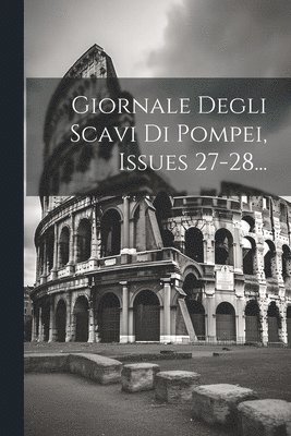 Giornale Degli Scavi Di Pompei, Issues 27-28... 1