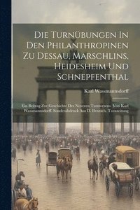 bokomslag Die Turnbungen In Den Philanthropinen Zu Dessau, Marschlins, Heidesheim Und Schnepfenthal