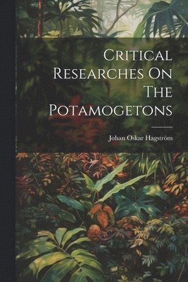 Critical Researches On The Potamogetons 1