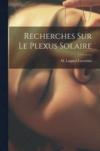 bokomslag Recherches Sur Le Plexus Solaire