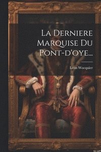 bokomslag La Derniere Marquise Du Pont-d'oye...
