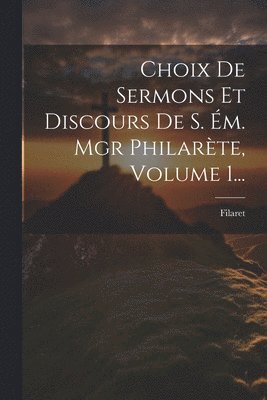 bokomslag Choix De Sermons Et Discours De S. Ém. Mgr Philarète, Volume 1...