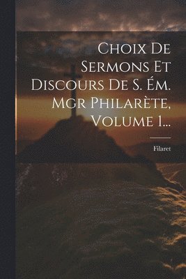 Choix De Sermons Et Discours De S. m. Mgr Philarte, Volume 1... 1