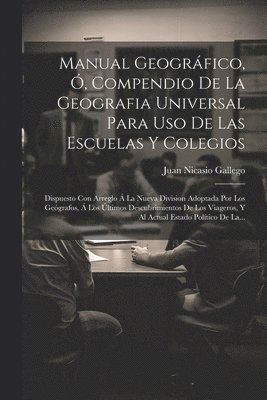 Manual Geogrfico, , Compendio De La Geografia Universal Para Uso De Las Escuelas Y Colegios 1