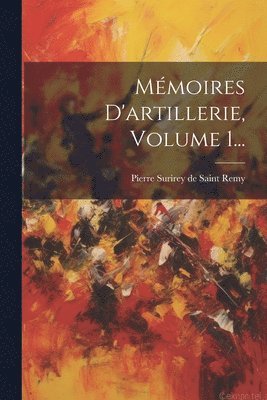 Mmoires D'artillerie, Volume 1... 1