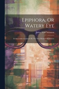 bokomslag Epiphora, Or Watery Eye