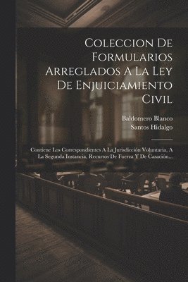 Coleccion De Formularios Arreglados A La Ley De Enjuiciamiento Civil 1