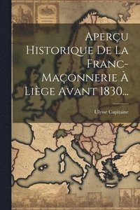 bokomslag Aperu Historique De La Franc-maonnerie  Lige Avant 1830...