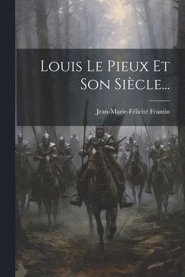 bokomslag Louis Le Pieux Et Son Sicle...