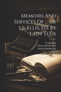 bokomslag Memoirs And Services Of ... Sir S.b. Ellis, Ed. By Lady Ellis